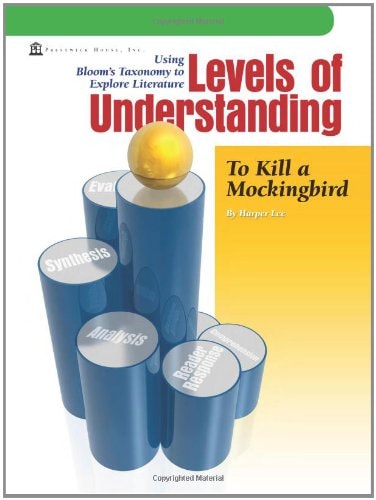 To Kill a Mockingbird - Levels of Understanding Using Bloom's Taxonomy to Explore Literature