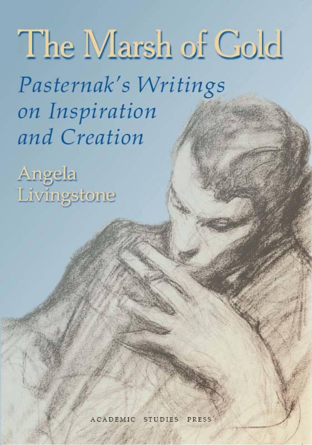 The Marsh of Gold Pasternak's Writings on Inspiration and Creation