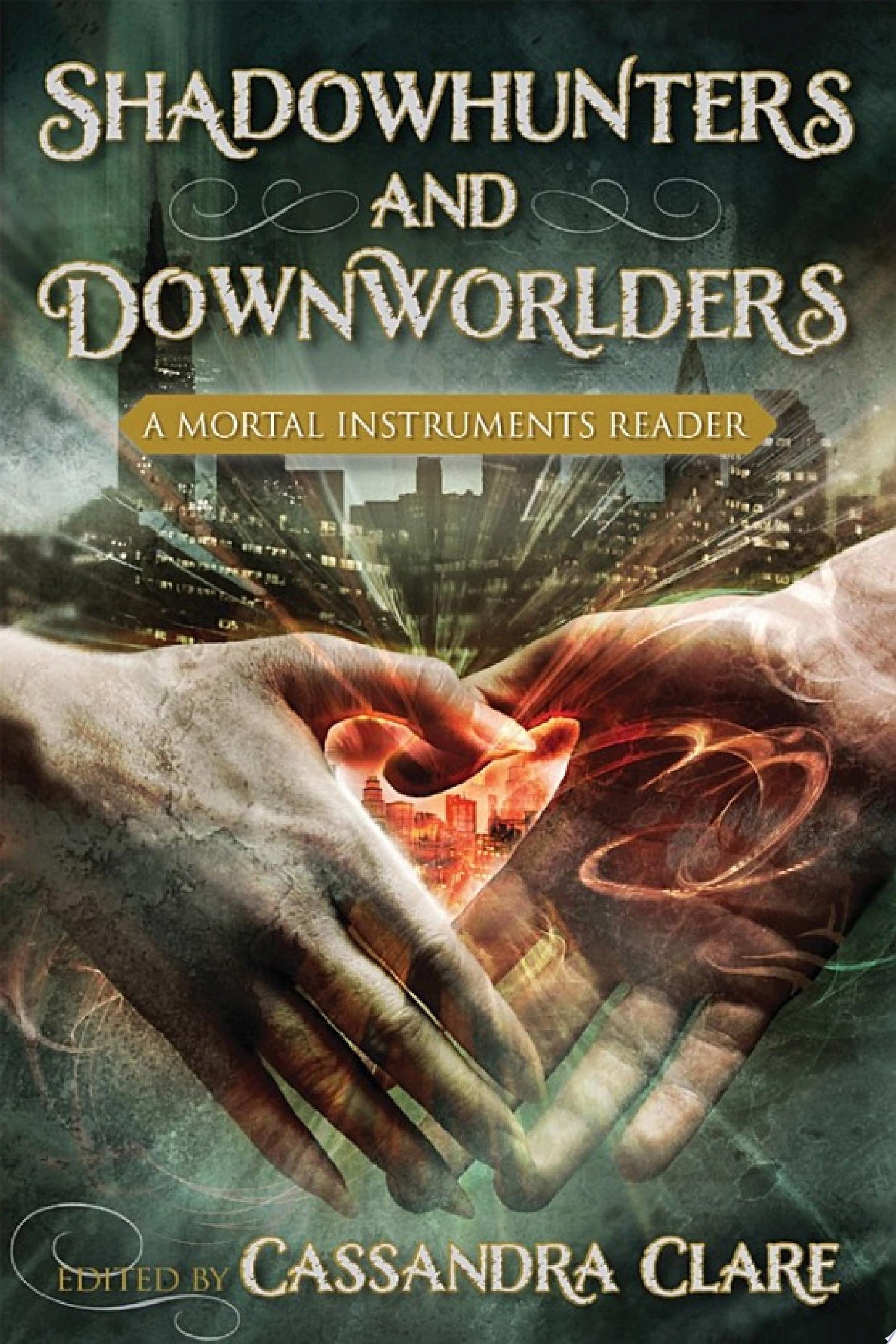 Shadowhunters and Downworlders A Mortal Instruments Reader