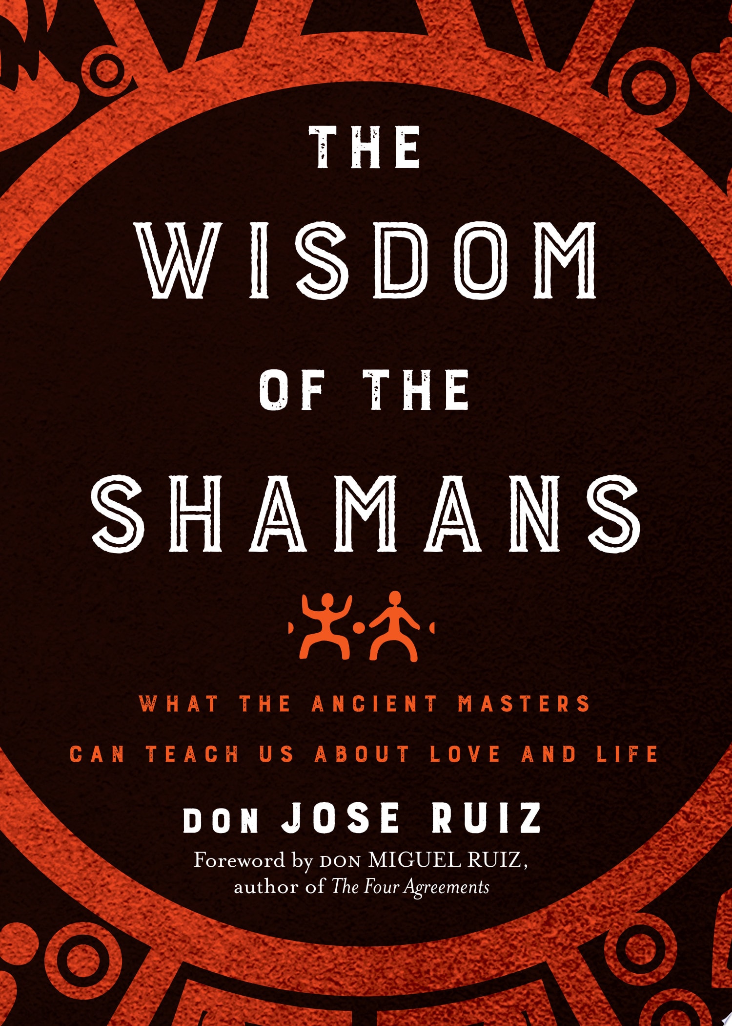 Wisdom of the Shamans What the Ancient Masters Can Teach Us about Love and Life