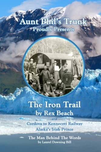 Aunt Phil's Trunk Proudly Presents the Iron Trail Cordova to Kennecott Railway