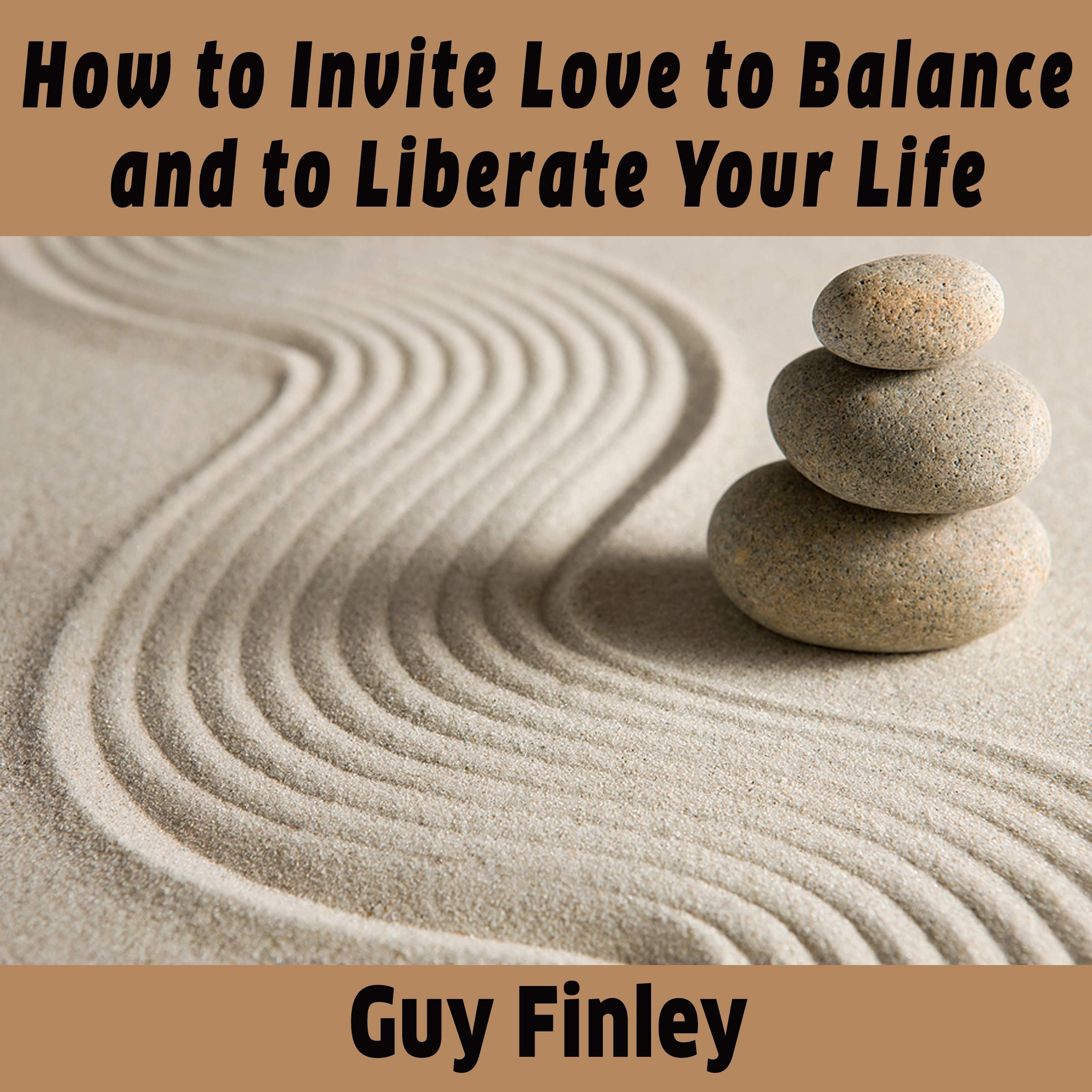 How to Invite Love to Balance and to Liberate Your Life