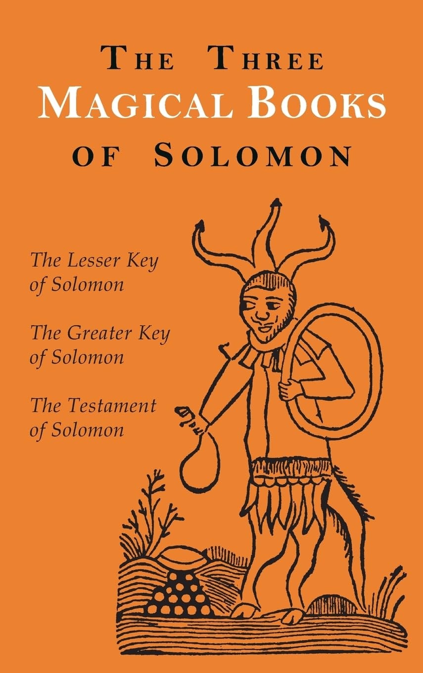 The Three Magical Books of Solomon The Greater and Lesser Keys & The Testament of Solomon