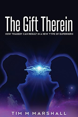 The Gift Therein How Tragedy Can Result in a New Type of Superhero