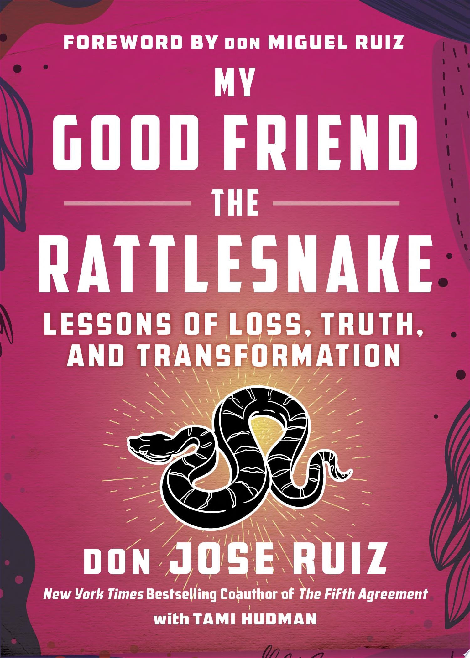 My Good Friend the Rattlesnake Lessons of Loss, Truth, and Transformation