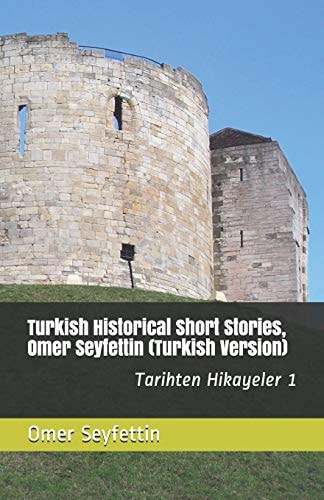 Turkish Historical Short Stories, Omer Seyfettin (Turkish Version) Tarihten Hikayeler 1 (Historical Stories)