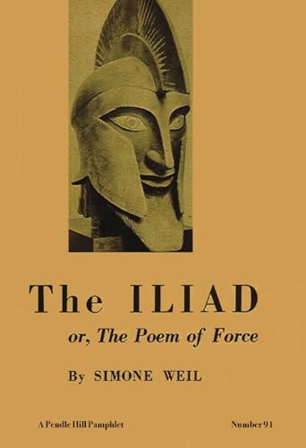 The Iliad Or the Poem of Force