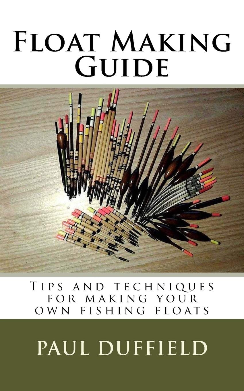 Float Making Guide Tips and Techniques for Making Your Own Fishing Floats
