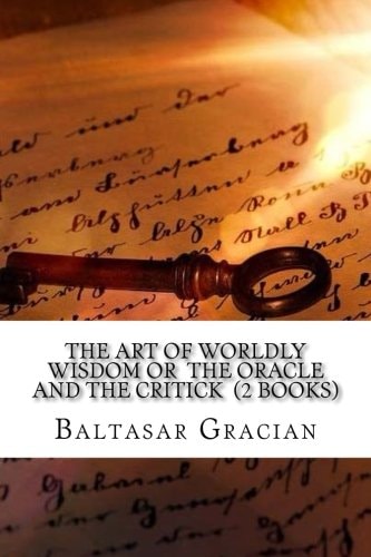 The Art of Worldly Wisdom Or the Oracle and the Critick (2 Books)