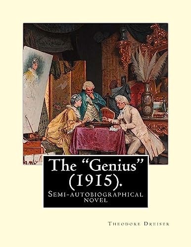 The Genius (1915). By: Theodore Dreiser The Genius Is a Semi-Autobiographical Novel by Theodore Dreiser, First Published In 1915