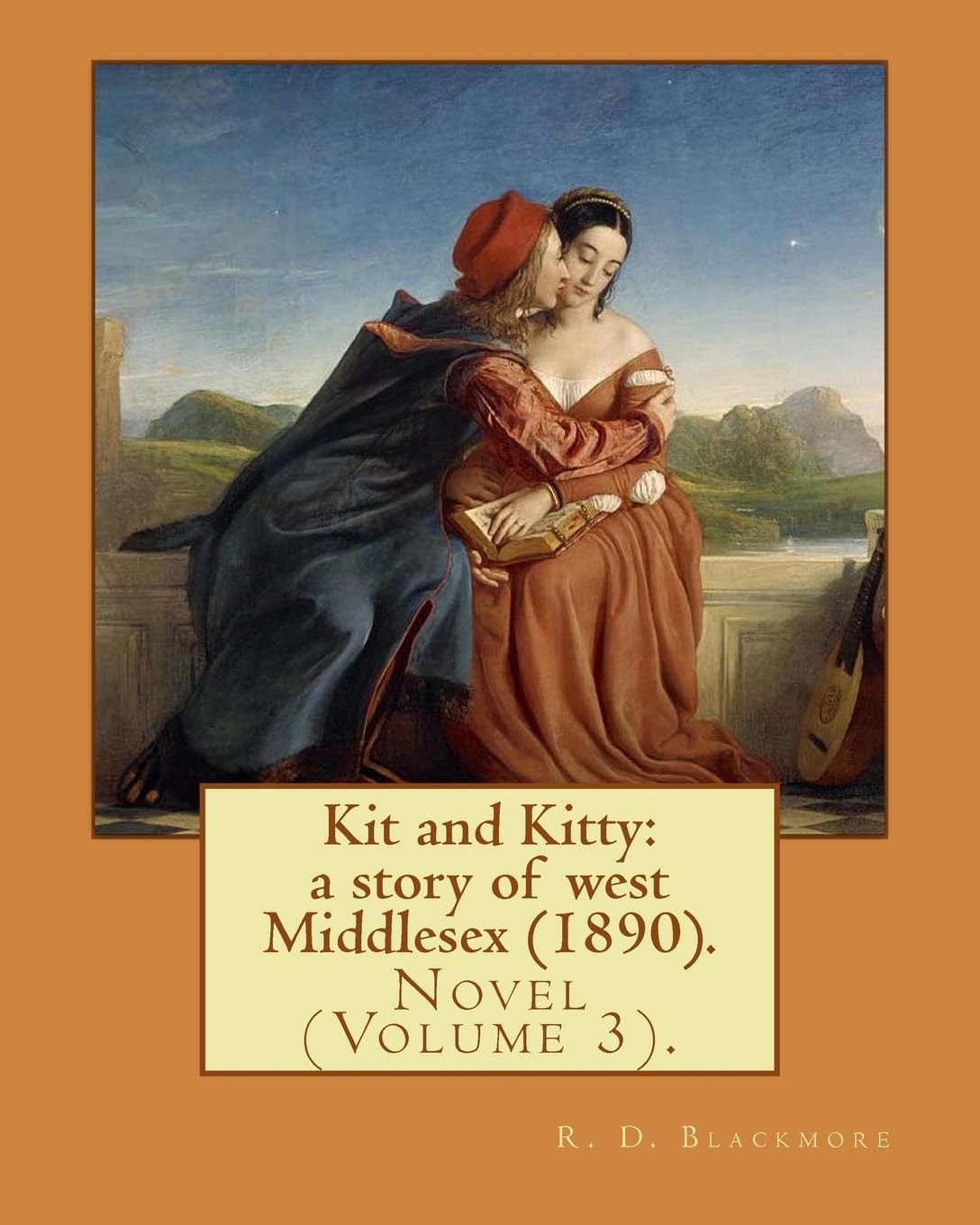 Kit and Kitty: a Story of West Middlesex (1890). By: R. D. Blackmore (Volume 2) Kit and Kitty: a Story of West Middlesex Is a Three-Volume Novel by R. D. Blackmore Published in 1890. It Is Set Near Sunbury-on-Thames in Middlesex