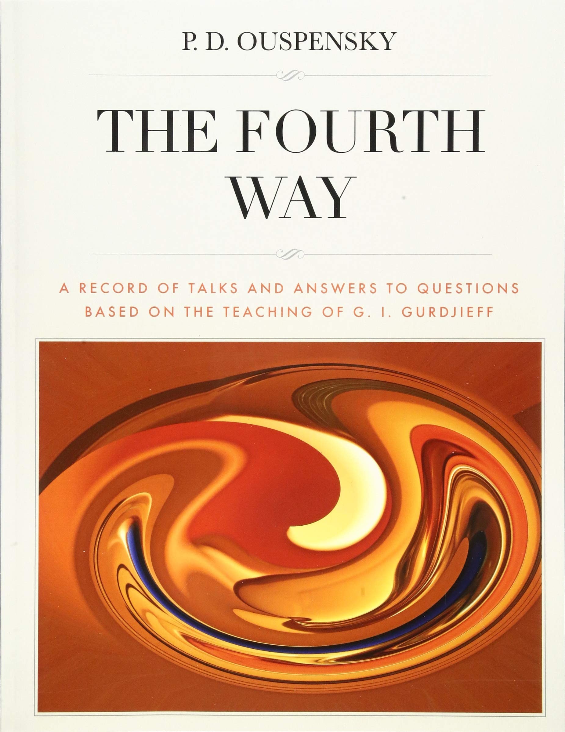 The Fourth Way A Record of Talks and Answers to Questions Based on the Teaching of G. I. Gurdjieff [revised Edition, Large Format]