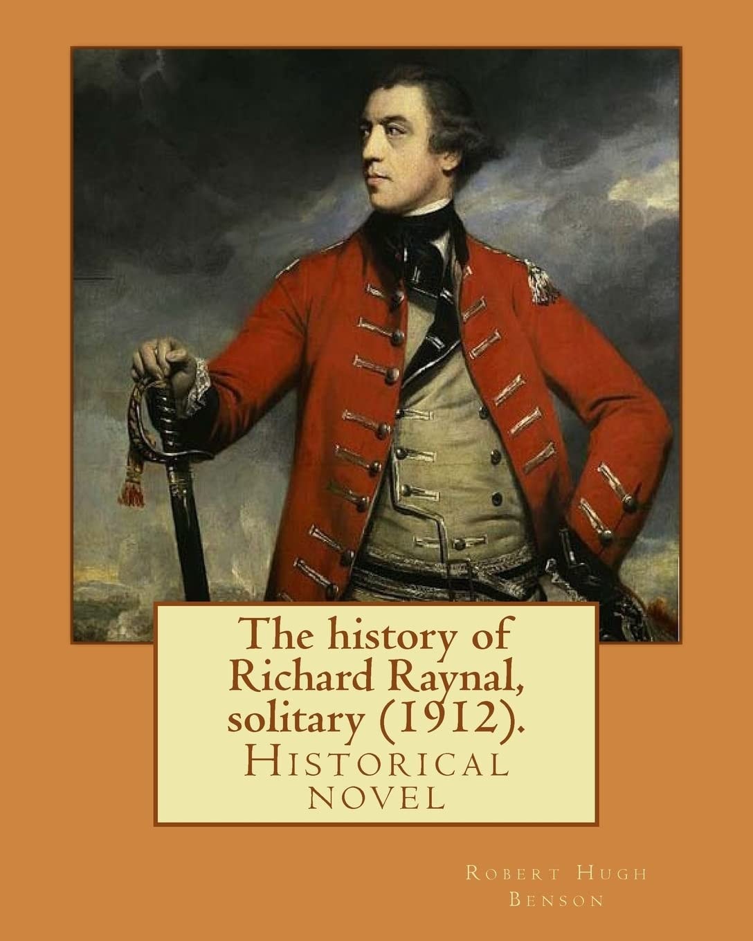 The History of Richard Raynal, Solitary(1912), by Robert Hugh Benson Historical Novel (original Version)