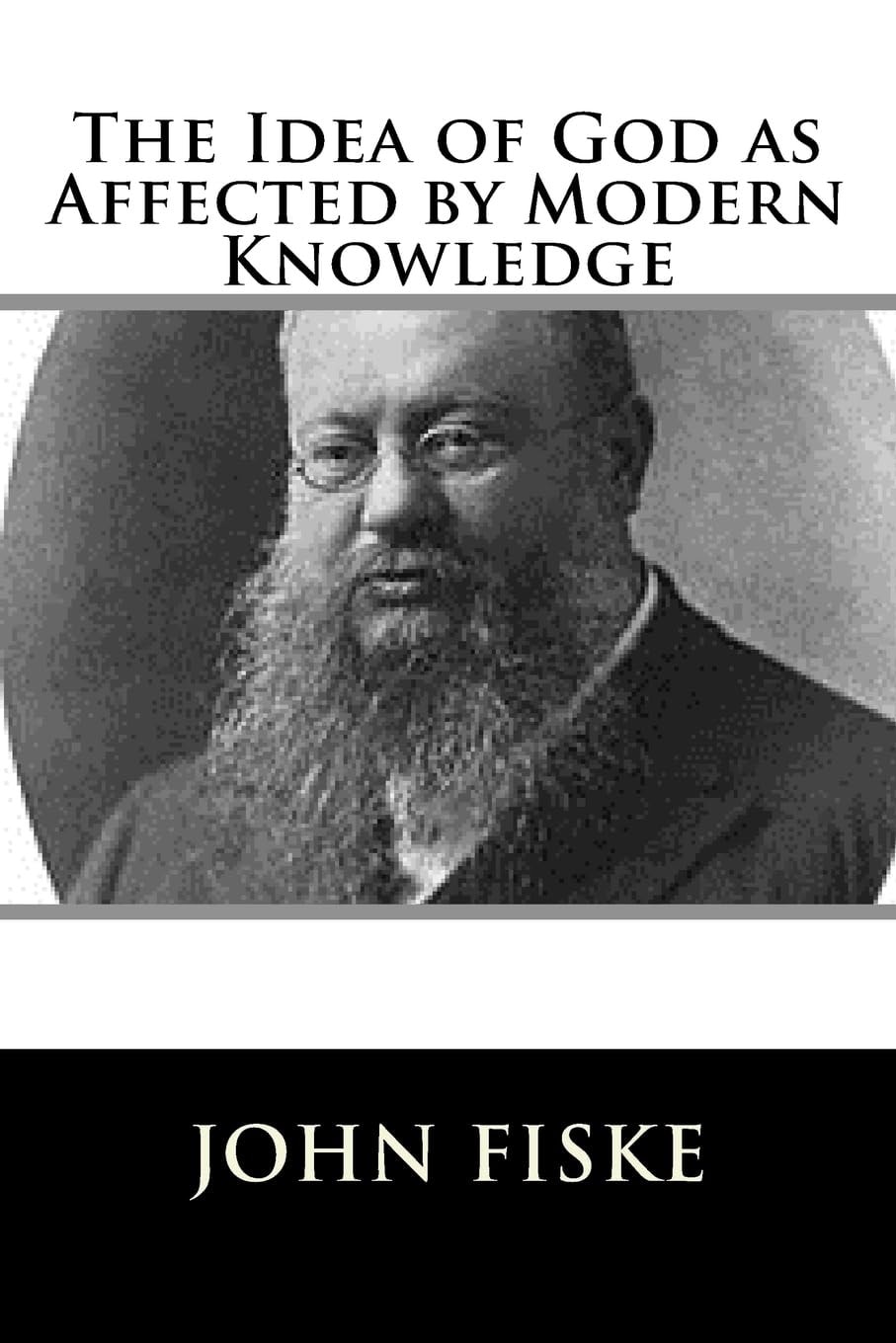 The Idea of God As Affected by Modern Knowledge