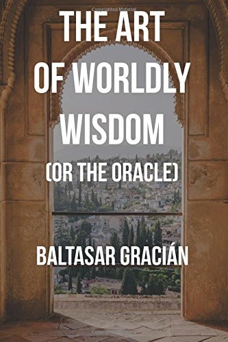 The Art of Worldly Wisdom Or the Oracle