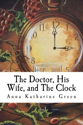 The Doctor, His Wife, and the Clock Mr. Gryce Series #7