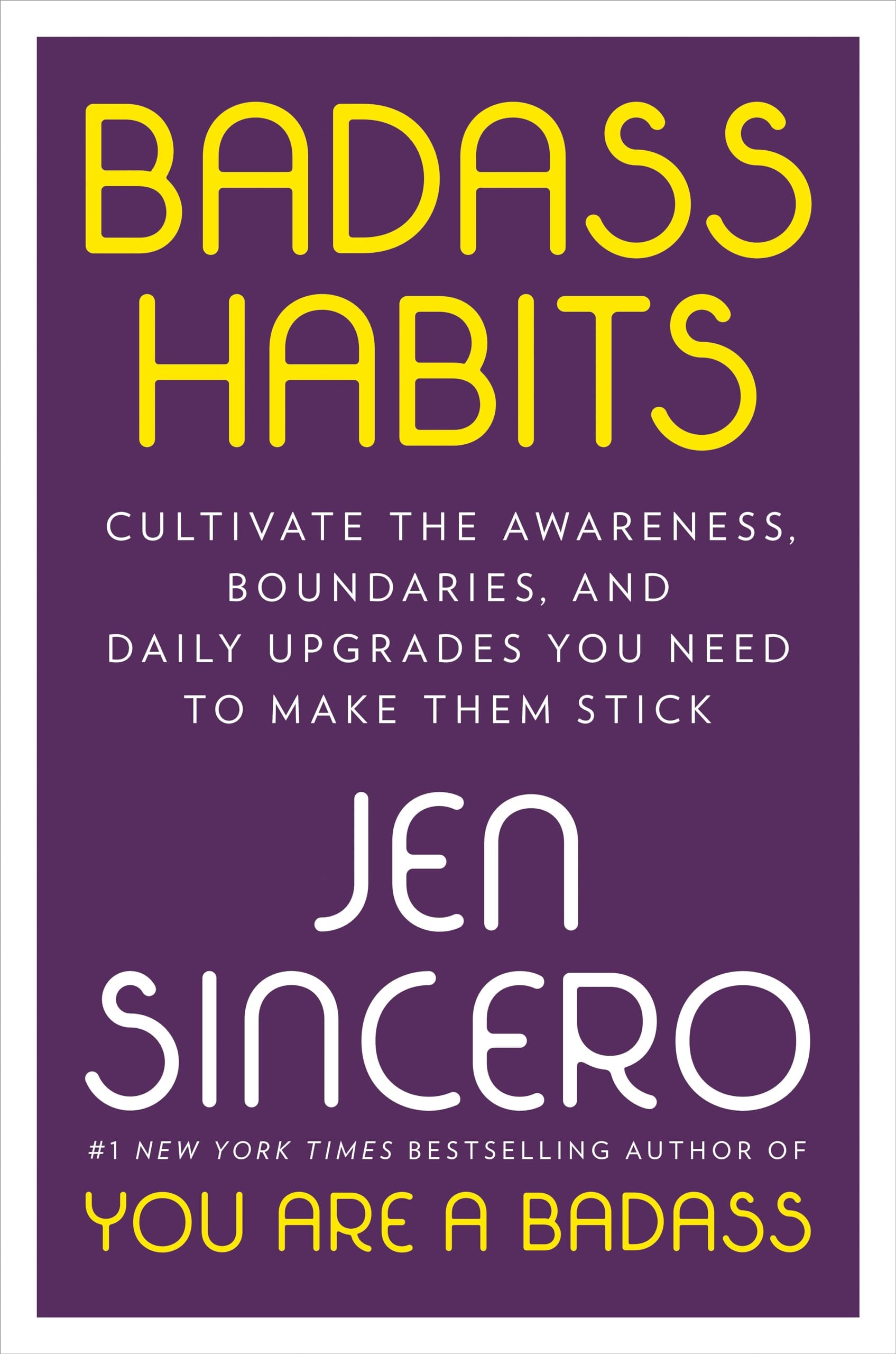 Badass Habits Cultivate the Awareness, Boundaries, and Daily Upgrades You Need to Make Them Stick