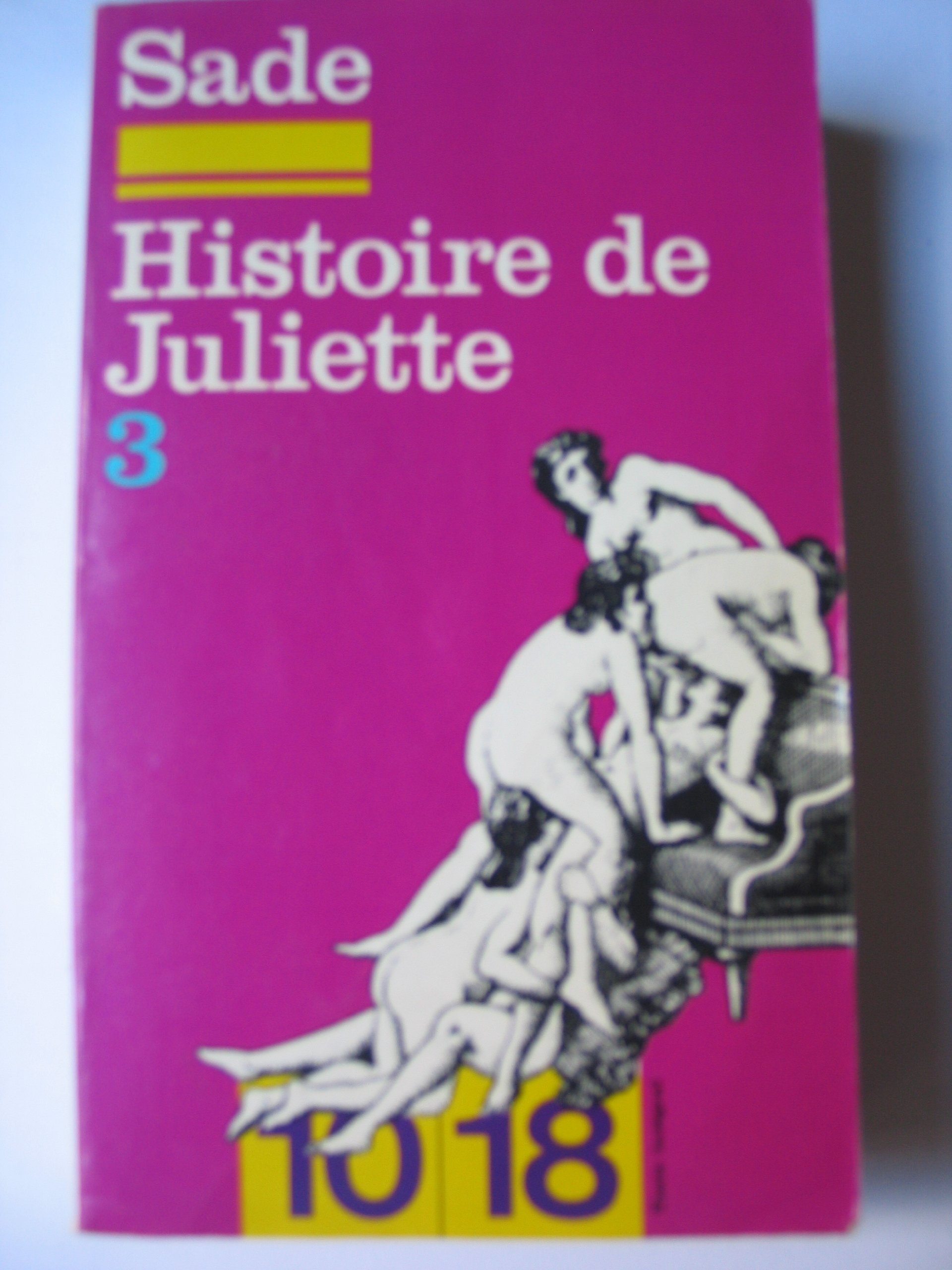 Histoire de Juliette Ou Les Prosperites Du Vice