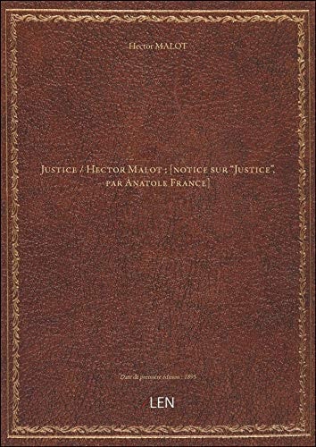 Justice / Hector Malot ; [notice sur "Justice", par Anatole France]