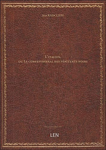 L'italien, ou Le confessionnal des pénitents noirs / par Anne Radcliffe