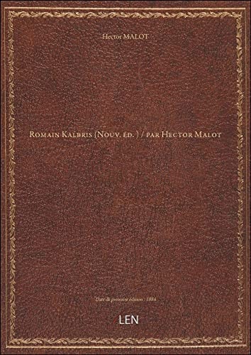 Romain Kalbris (Nouv. éd. ) / par Hector Malot