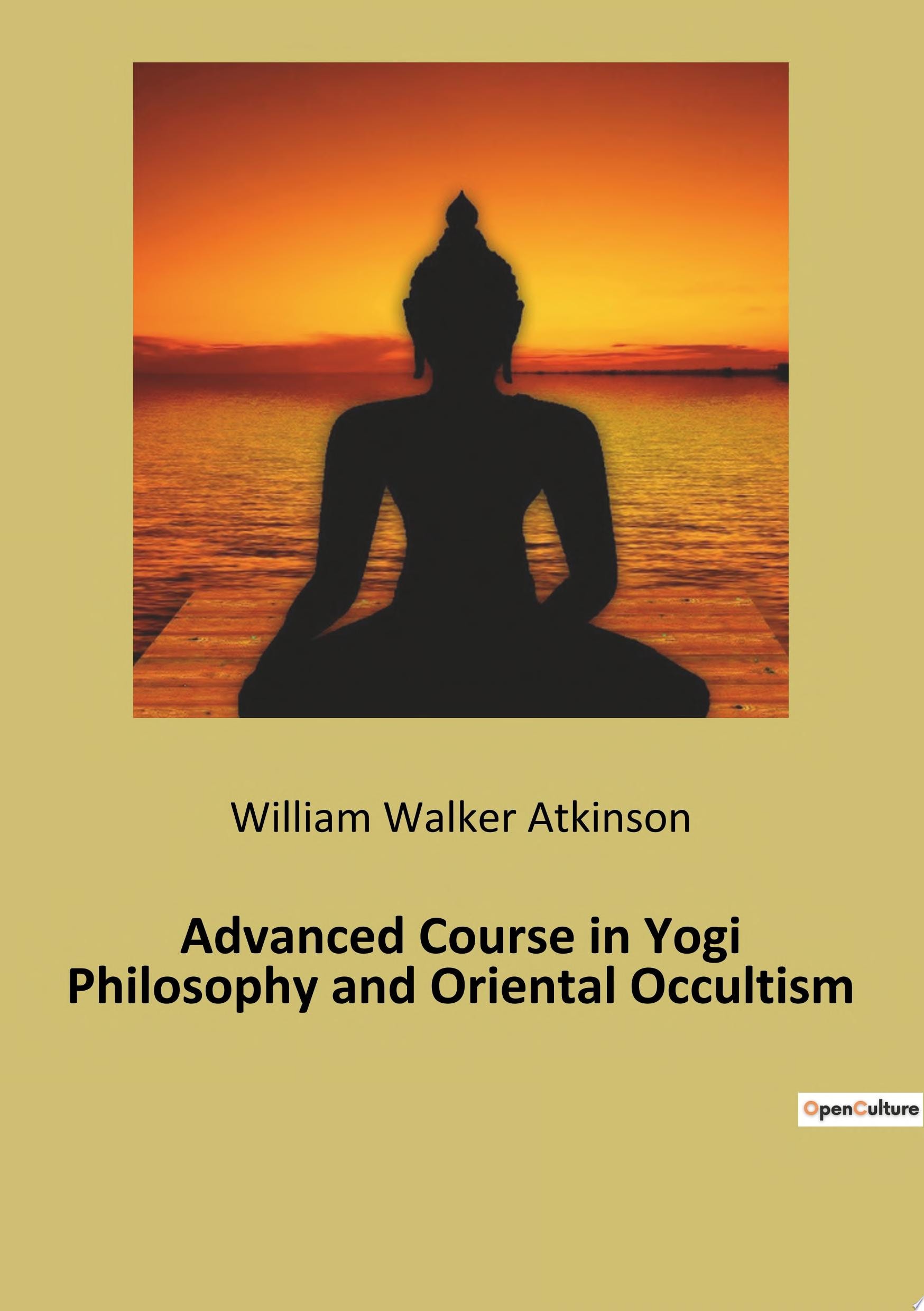 Advanced Course in Yogi Philosophy and Oriental Occultism