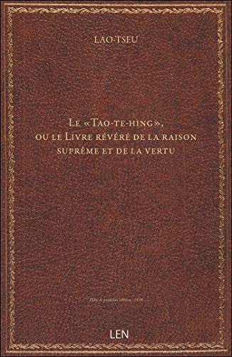 Le Tao-te-hing, ou le Livre révéré de la raison suprême et de la vertu, par Lao-Tseu, traduit en f