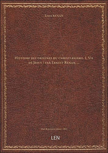 Histoire des origines du christianisme. 1, Vie de Jésus / par Ernest Renan,