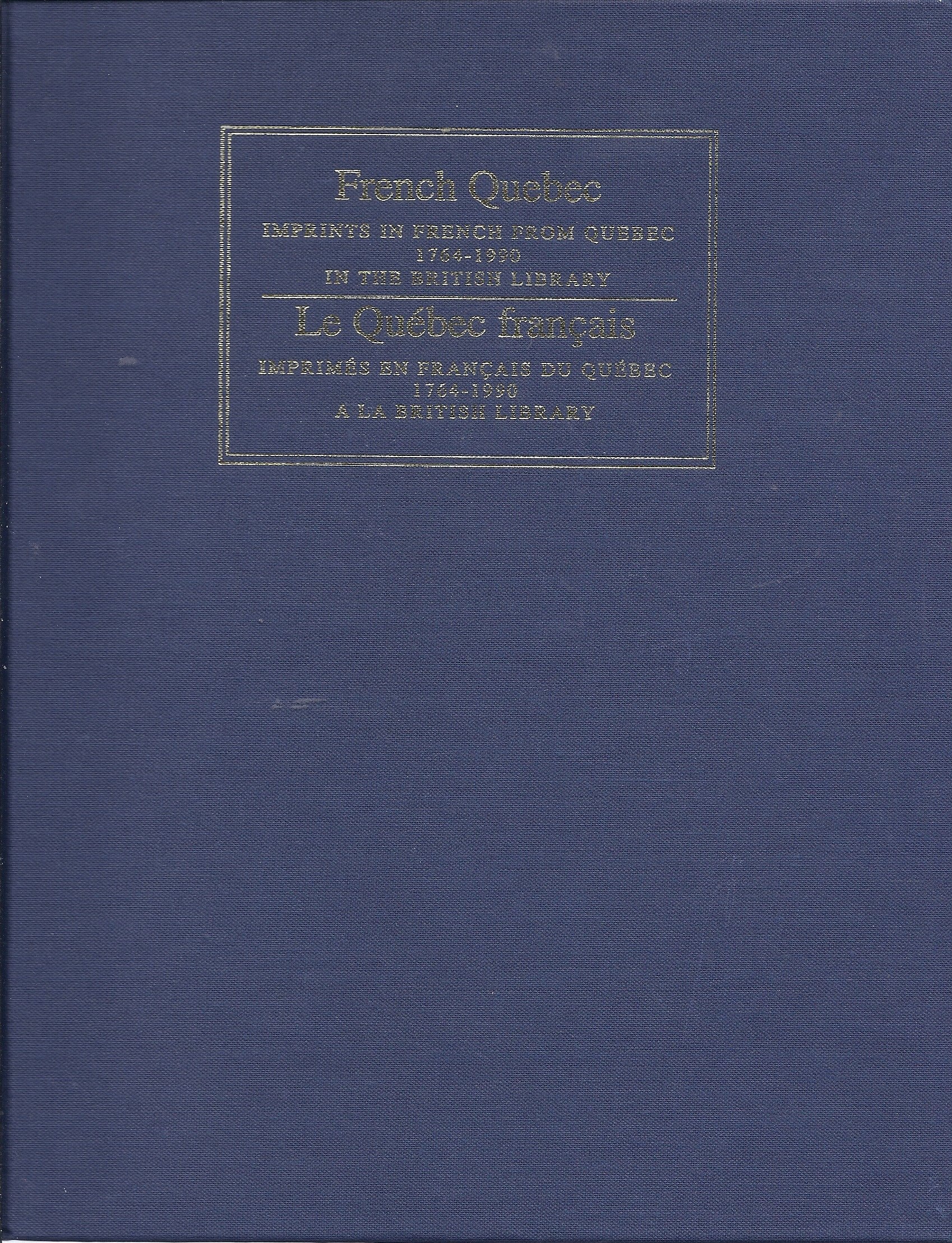French Quebec: Imprints in French from Quebec 1764-1990 in the British Library : a catalogue