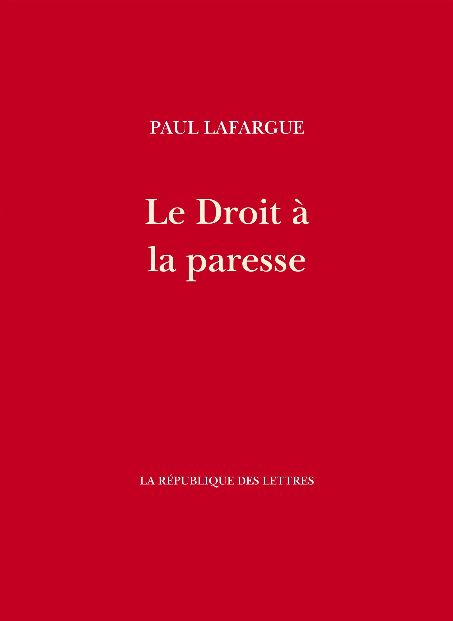 Le droit a la paresse - Réfutation du «droit au travail» de 1848
