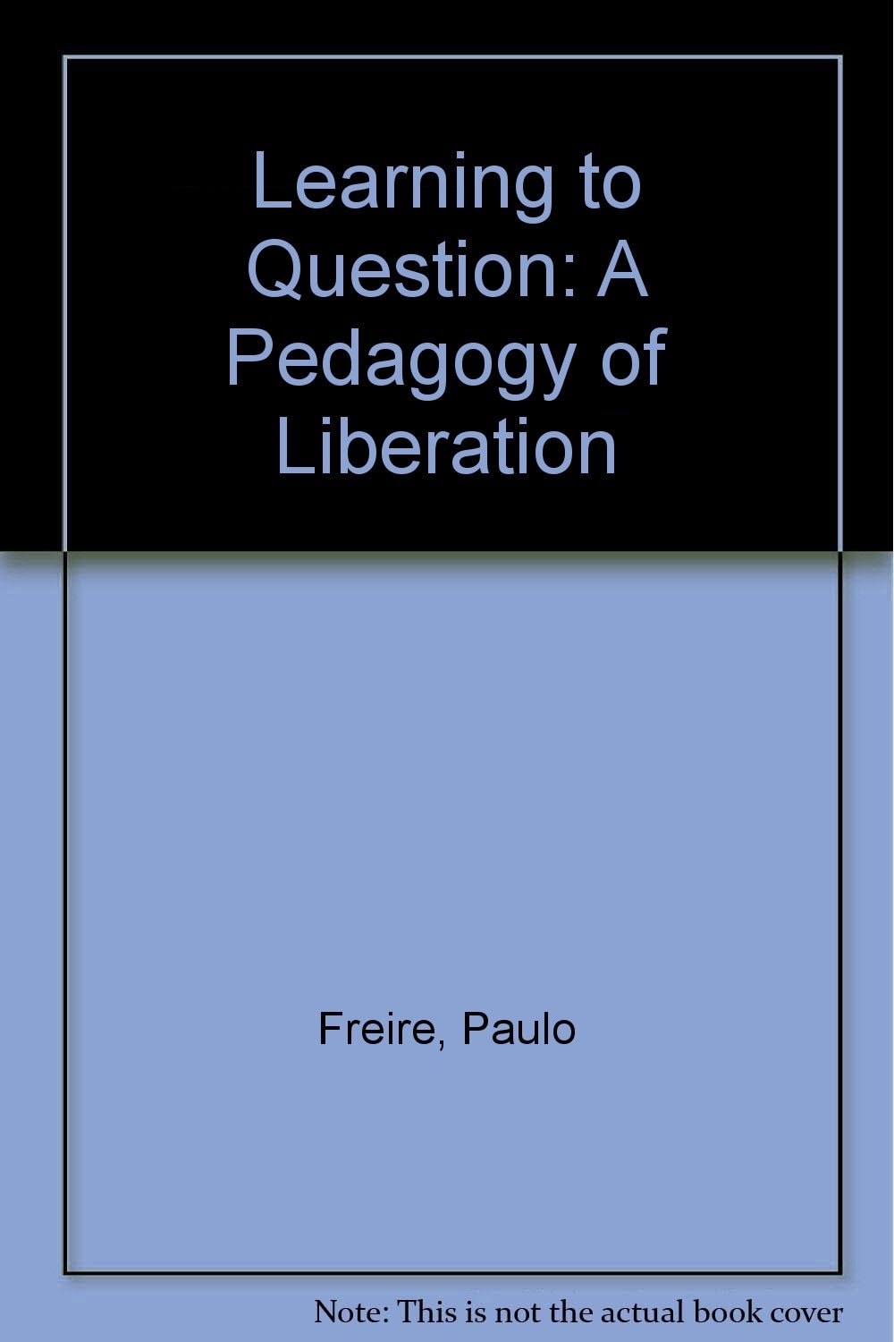 Learning to Question A Pedagogy of Liberation