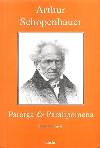 Parerga et Paralipomena petits écrits philosophiques