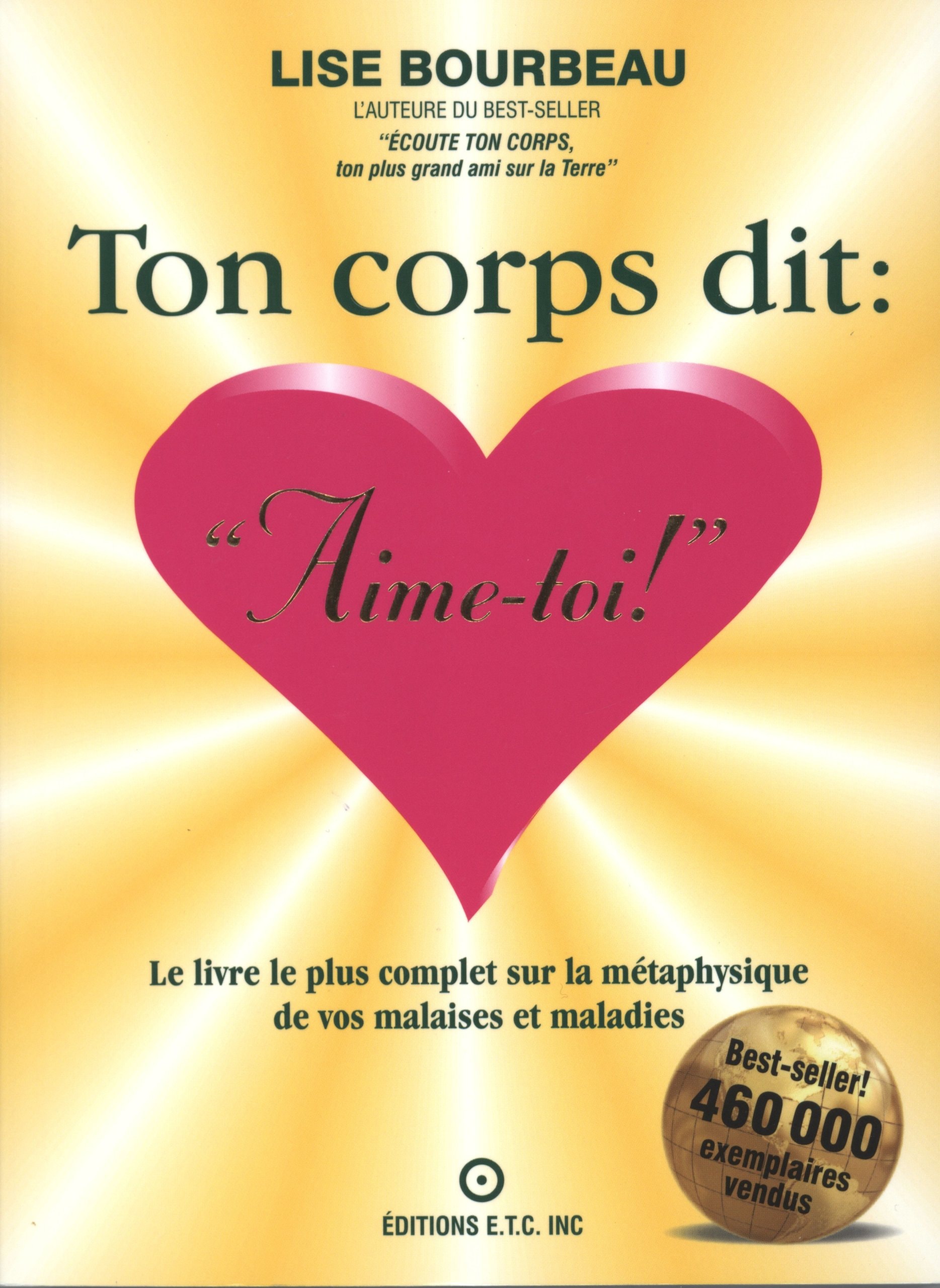 Ton corps dit: "Aime-toi!" : le livre le plus complet sur la métaphysique des malaises et maladies