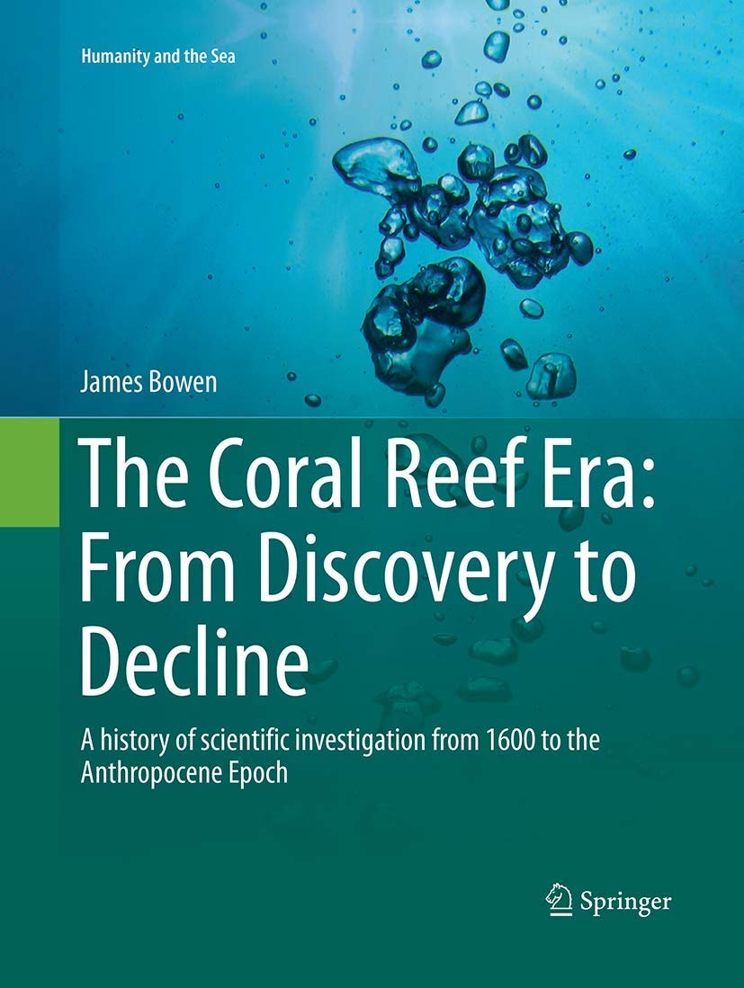 The Coral Reef Era: From Discovery to Decline A history of scientific investigation from 1600 to the Anthropocene Epoch