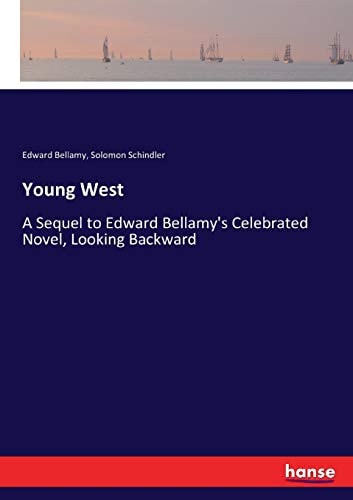 Young West A Sequel to Edward Bellamy's Celebrated Novel, Looking Backward