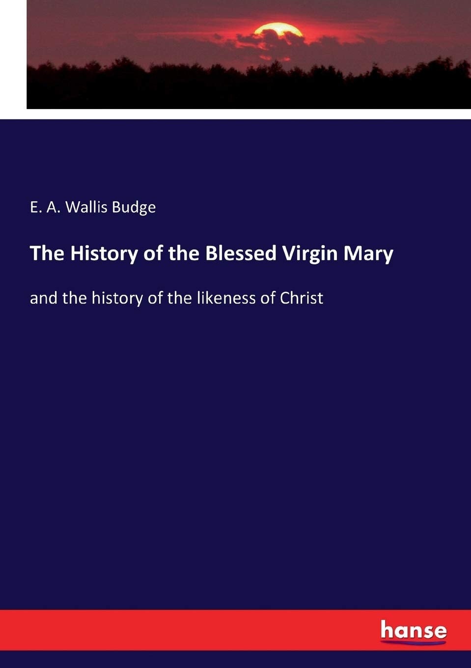 The History of the Blessed Virgin Mary and the History of the Likeness of Christ