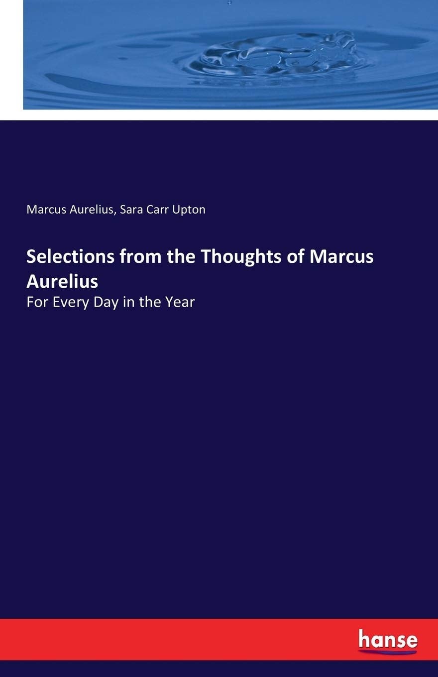 Selections From the Thoughts of Marcus Aurelius for Every Day in the Year
