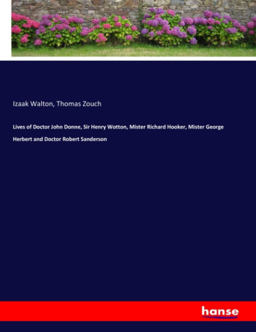 Lives of Doctor John Donne, Sir Henry Wotton, Mister Richard Hooker, Mister George Herbert and Doctor Robert Sanderson