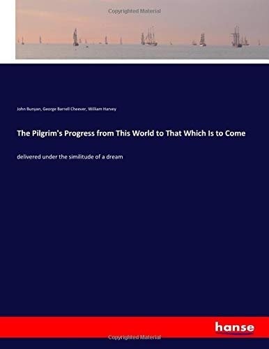 The Pilgrim's Progress from This World to That Which Is to Come Delivered Under the Similitude of a Dream