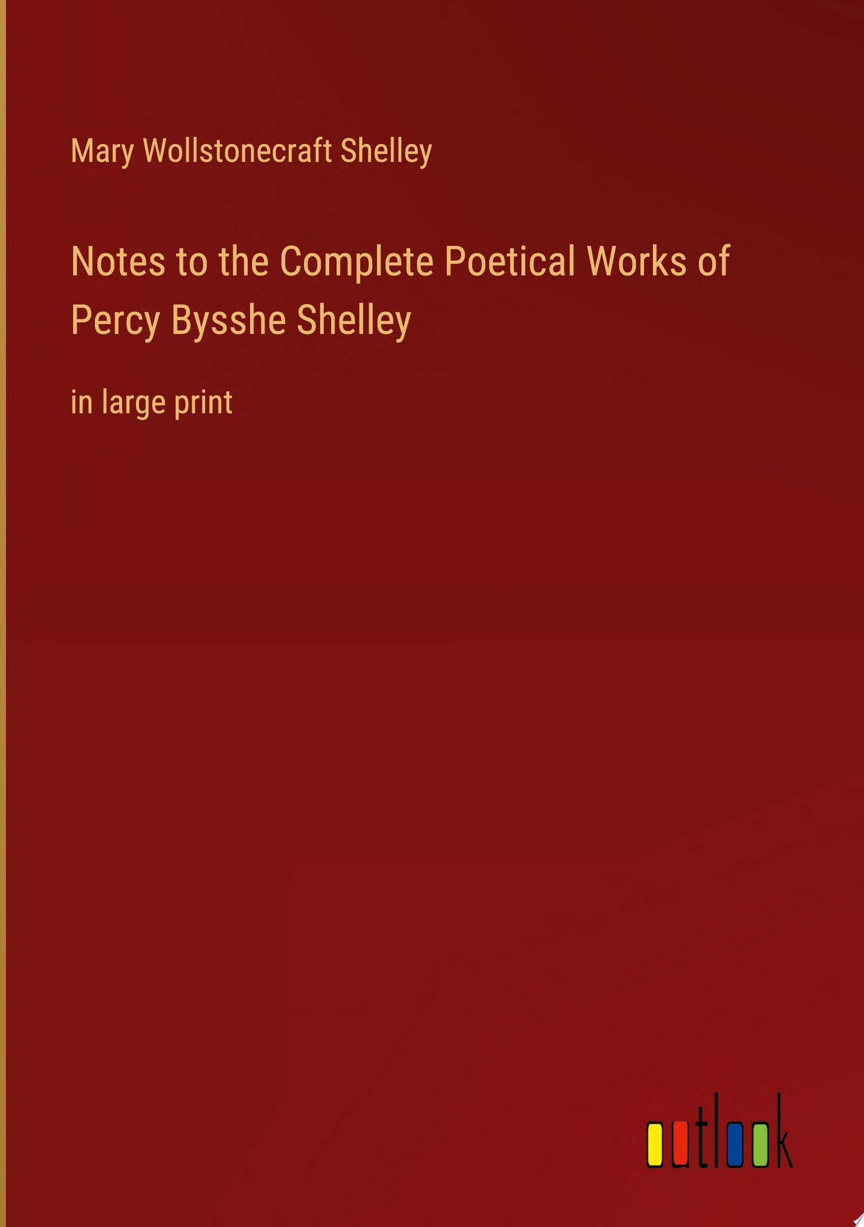 Notes to the Complete Poetical Works of Percy Bysshe Shelley in large print