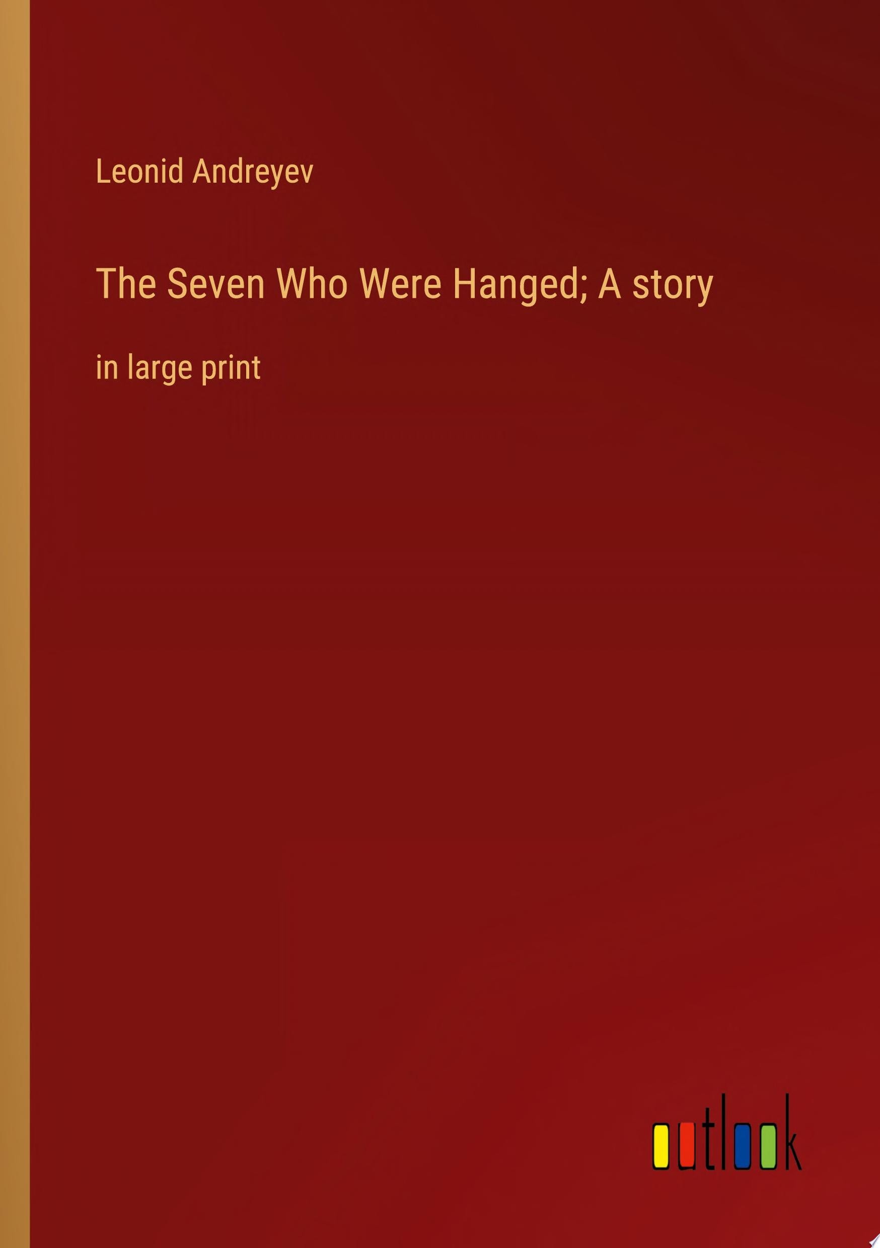 The Seven Who Were Hanged; A story in large print