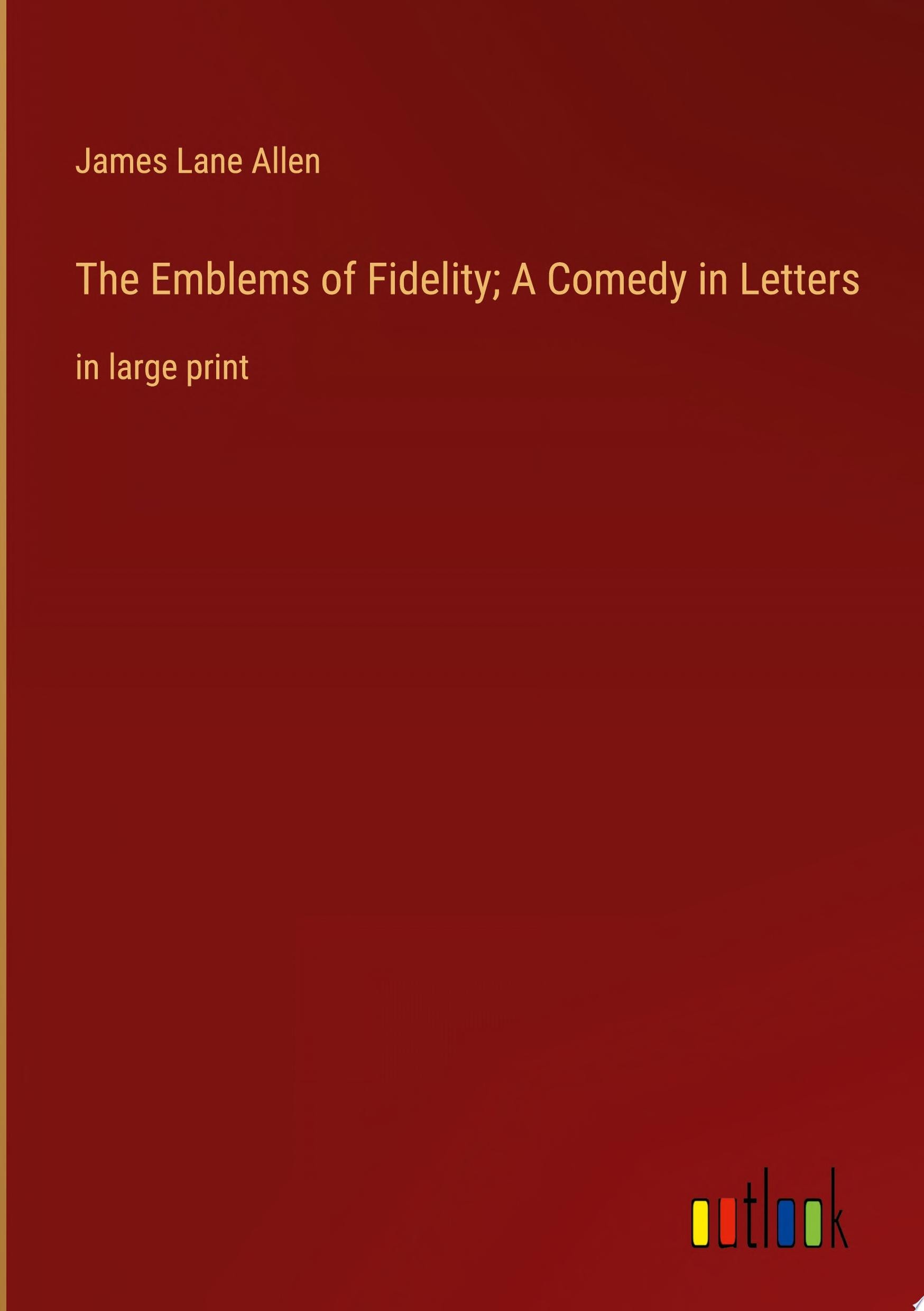 The Emblems of Fidelity; A Comedy in Letters in large print