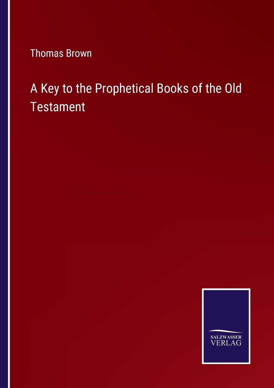 A Key to the Prophetical Books of the Old Testament