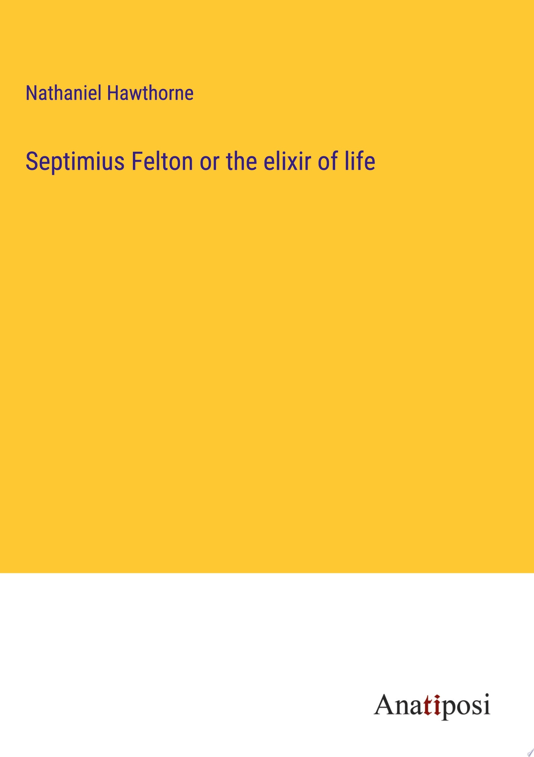 Septimius Felton Or, the Elixir of Life