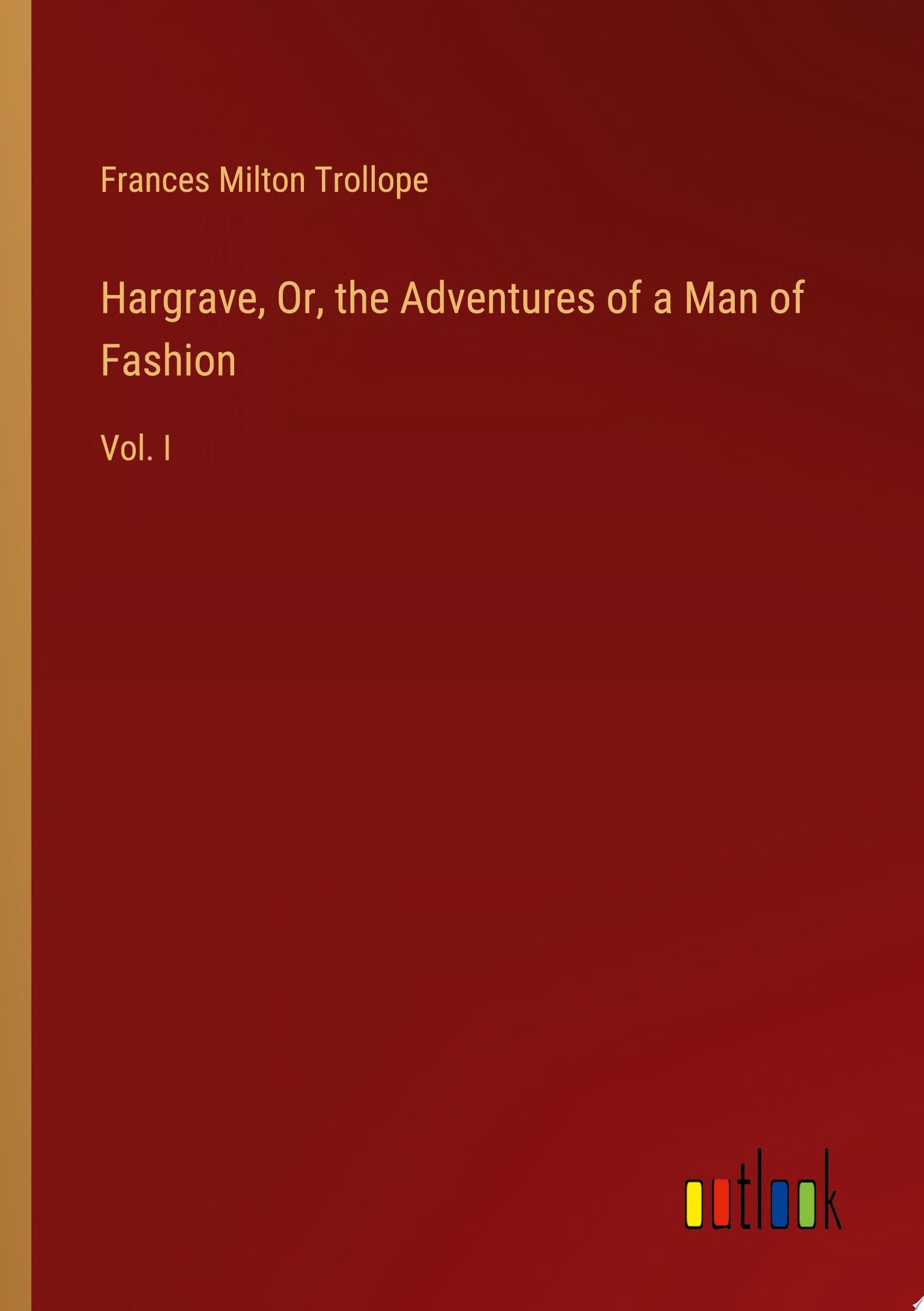Hargrave, Or, the Adventures of a Man of Fashion Vol. I