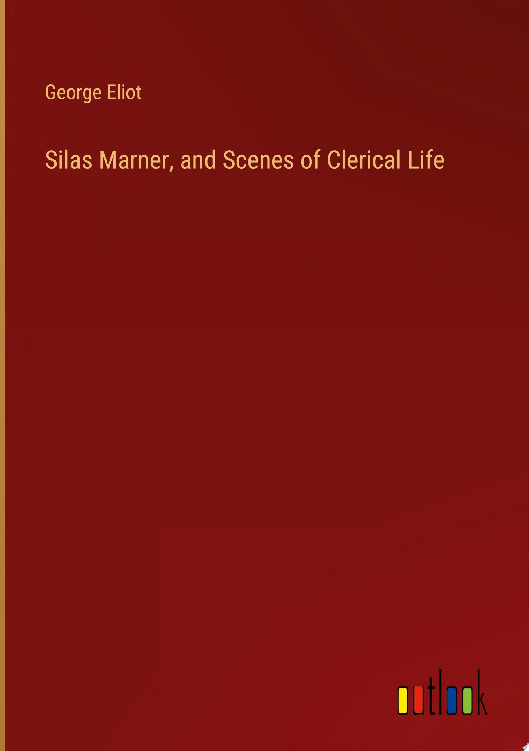 Silas Marner, and Scenes of Clerical Life