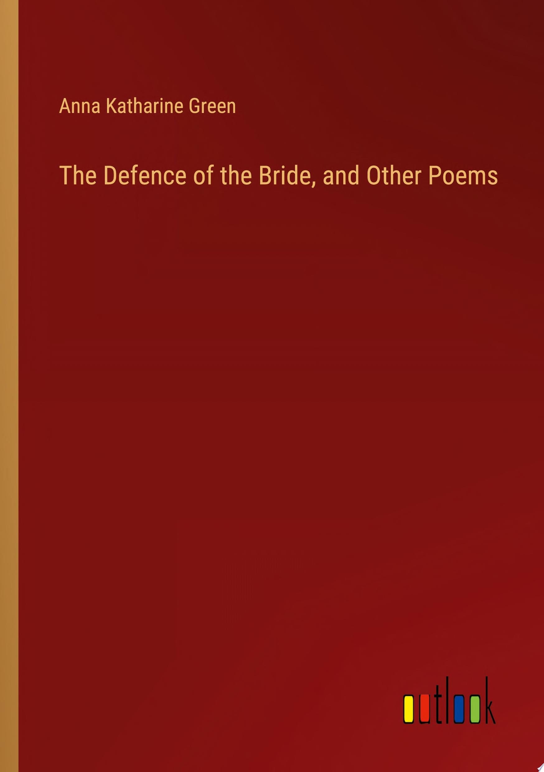The Defence of the Bride, and Other Poems