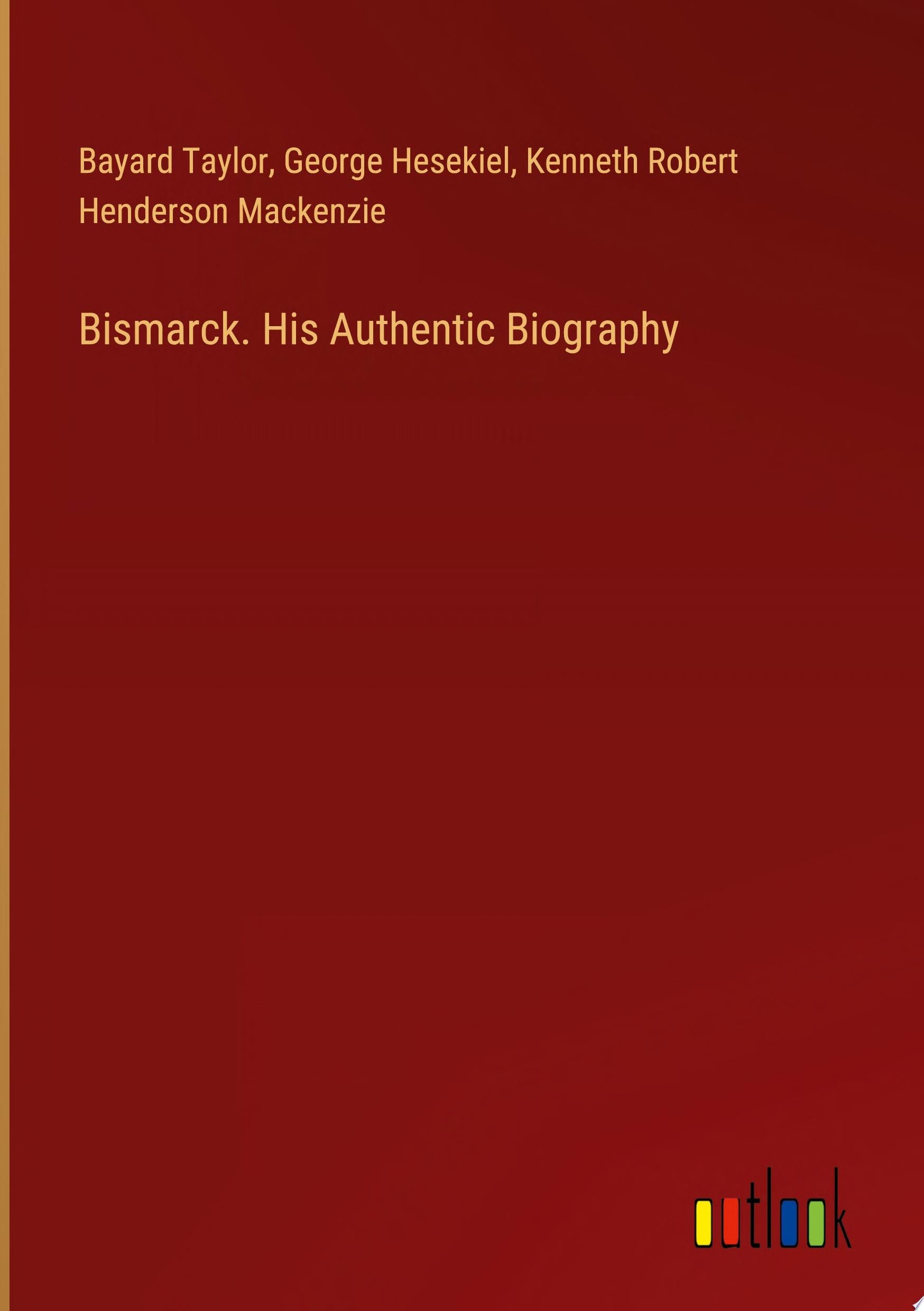 Bismarck. His Authentic Biography