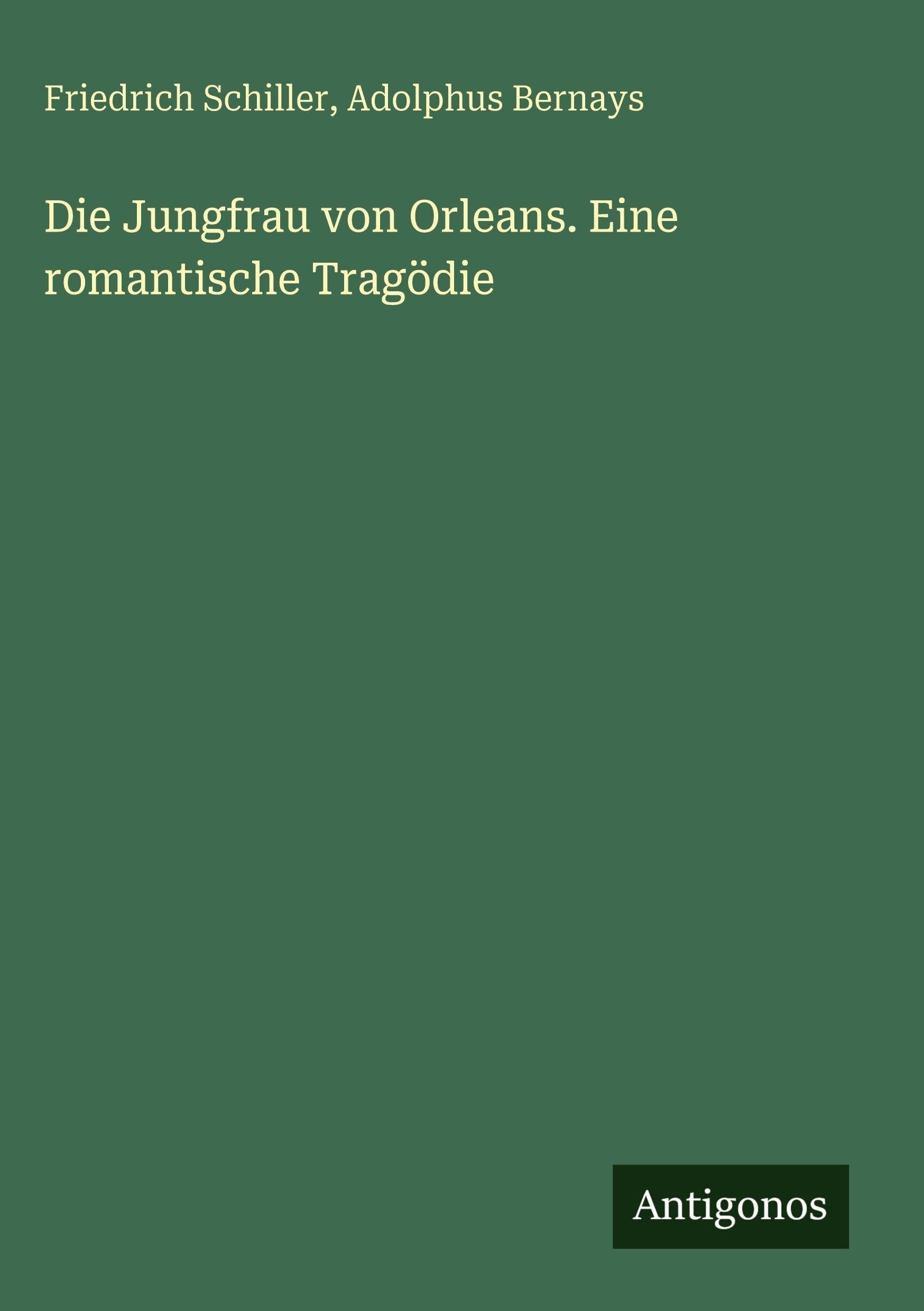 Die Jungfrau Von Orleans: Eine Romantische Tragödie (Classic Reprint)
