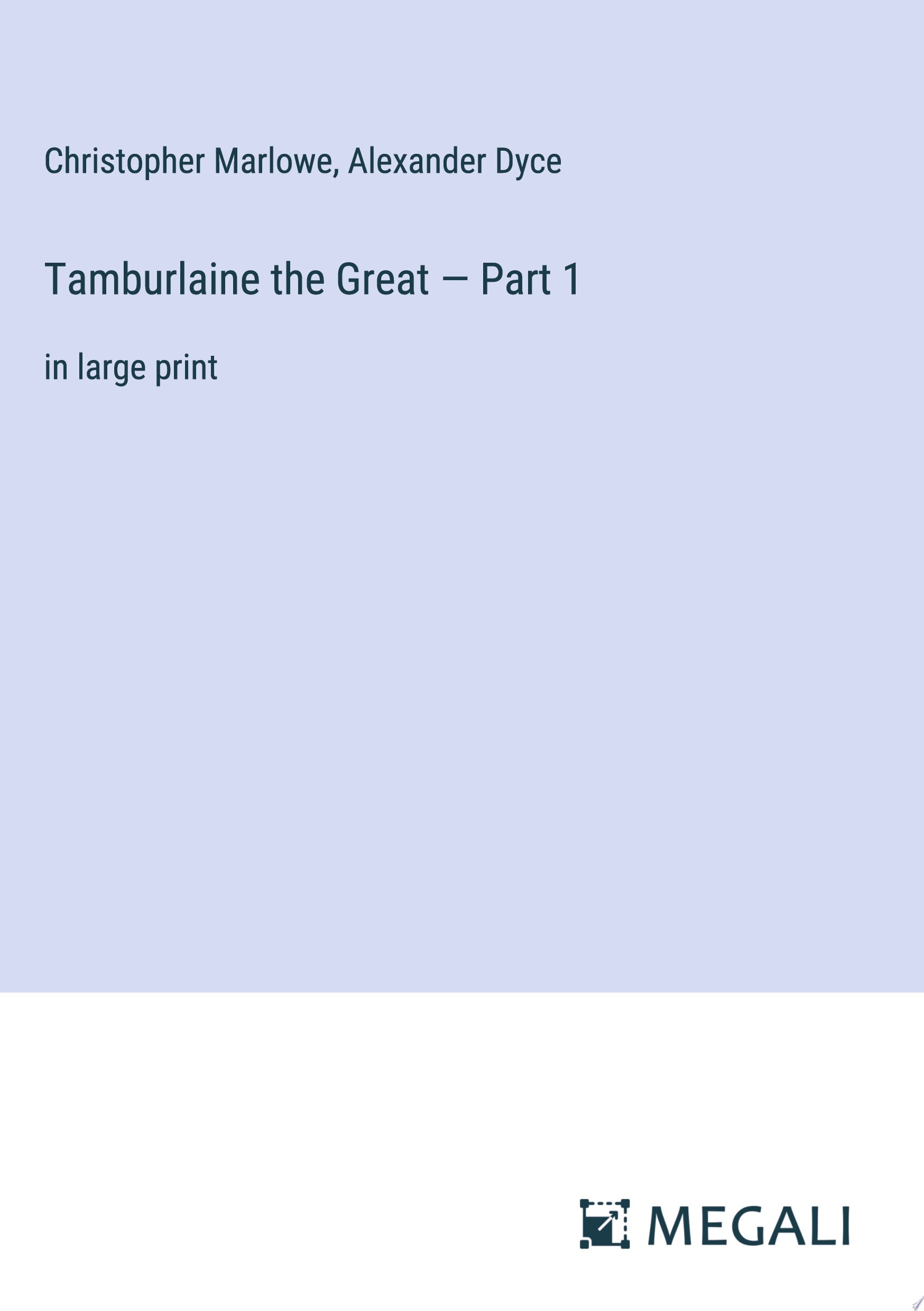 Tamburlaine the Great — Part 1 in large print